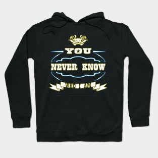 You Never Know Who I Am Hoodie